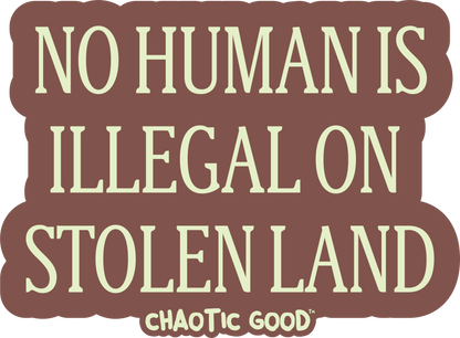 No Human is Illegal on Stolen Land Die Cut Sticker