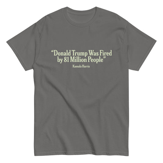 Donald Trump Fired Unisex T-Shirt