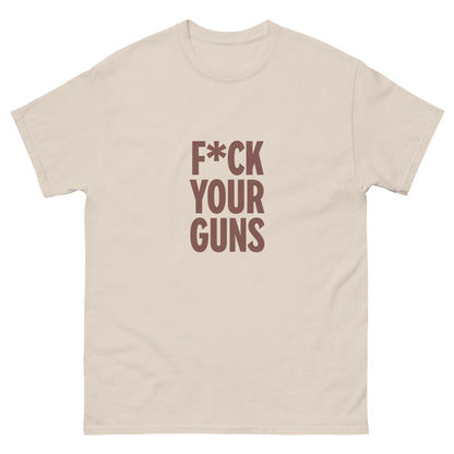 F*ck Your Guns Unisex tee