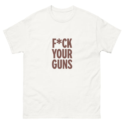 F*ck Your Guns Unisex tee